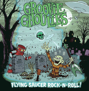 Groovie Ghoulies : Flying Saucer Rock-n-Roll.